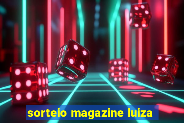 sorteio magazine luiza